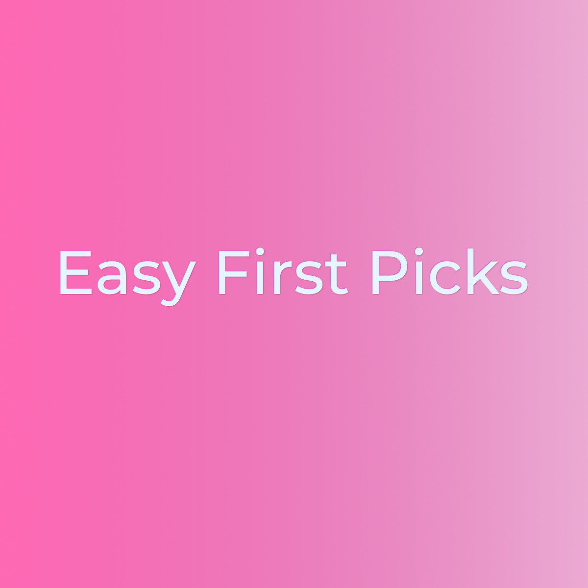 Easy First Picks